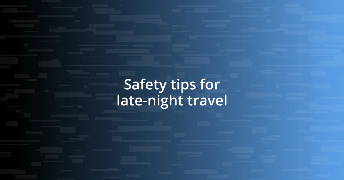 Safety tips for late-night travel