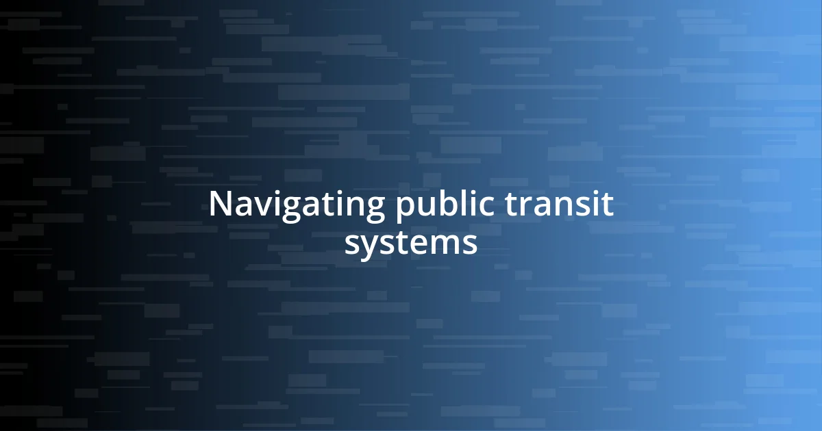 Navigating public transit systems