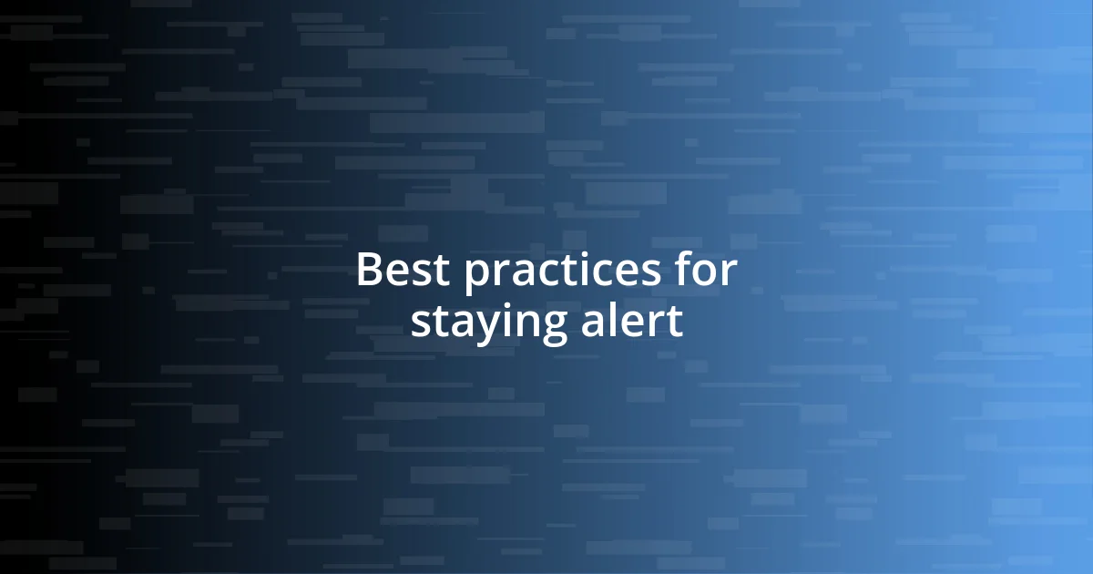 Best practices for staying alert