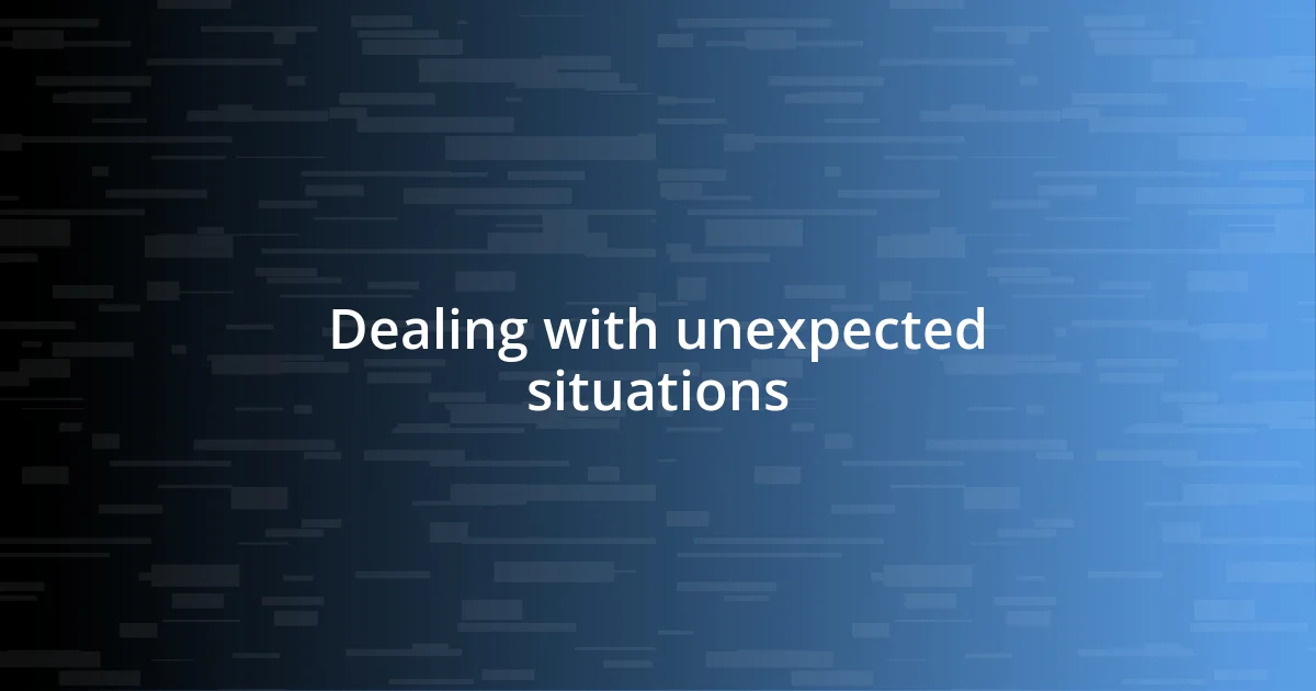 Dealing with unexpected situations