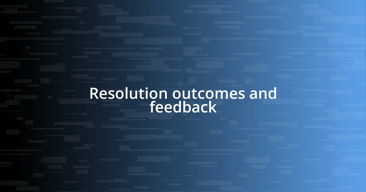 Resolution outcomes and feedback