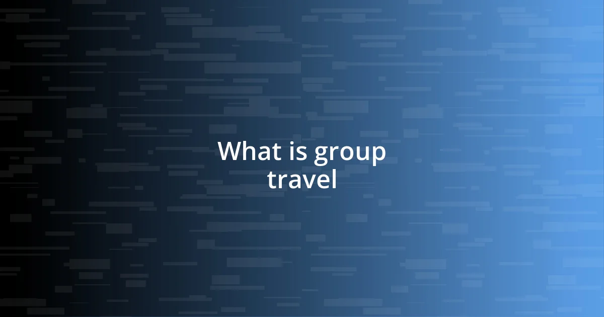 What is group travel