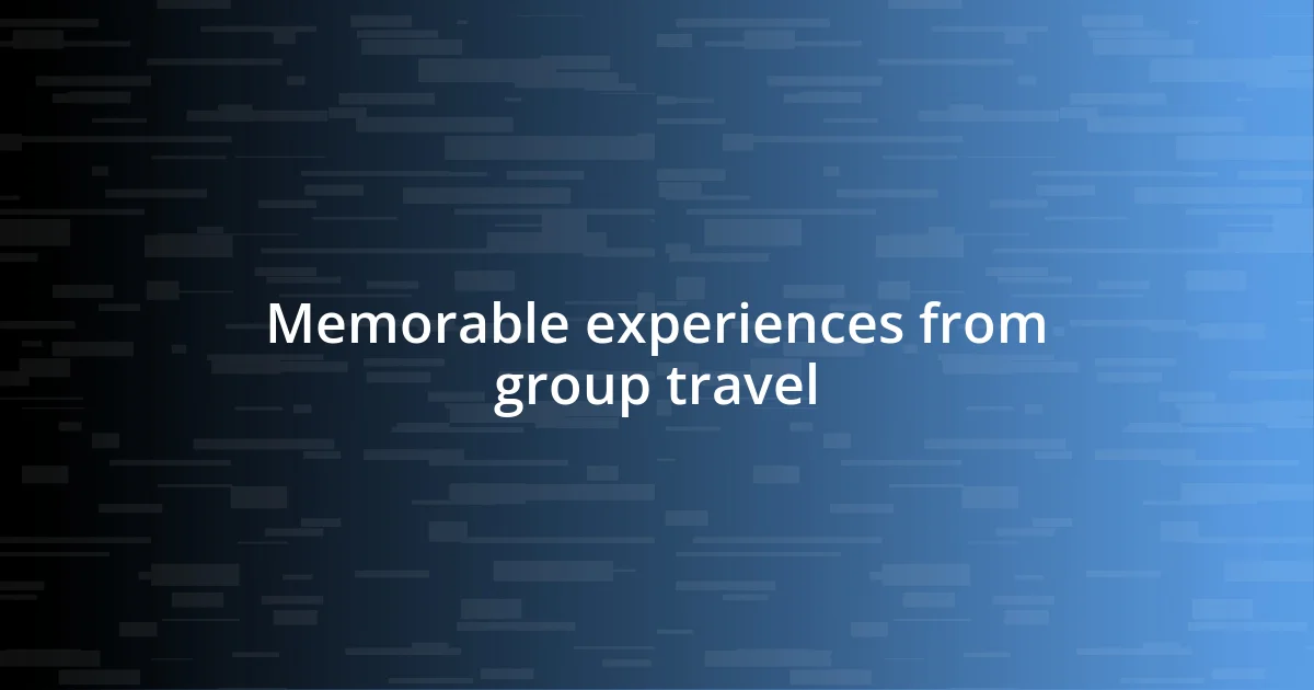 Memorable experiences from group travel