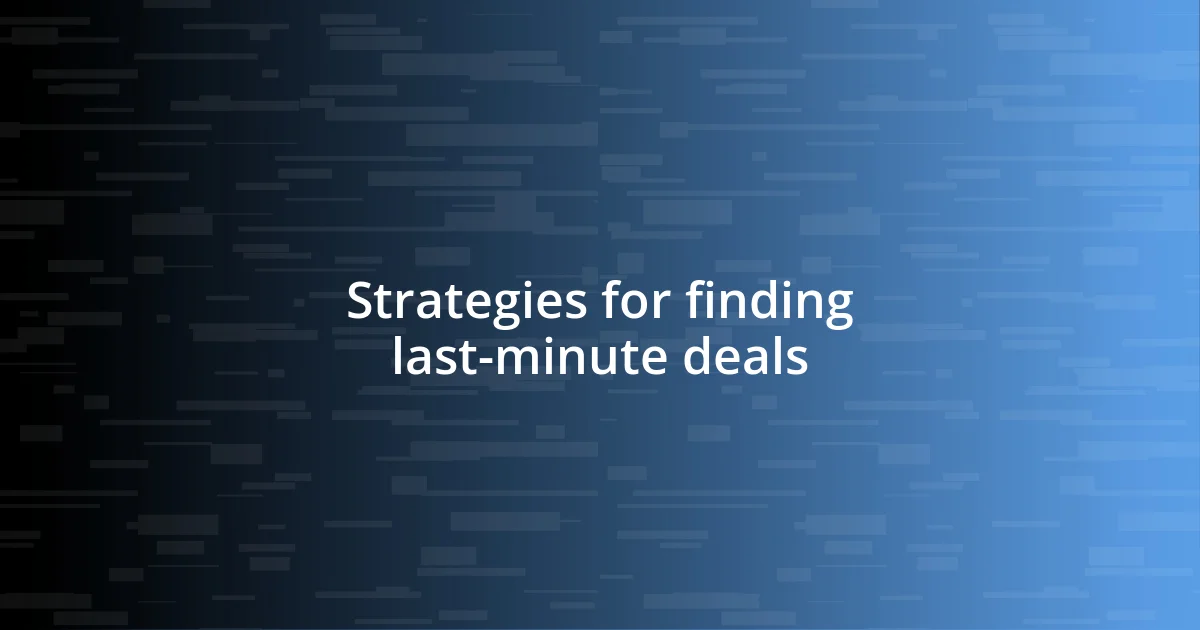 Strategies for finding last-minute deals