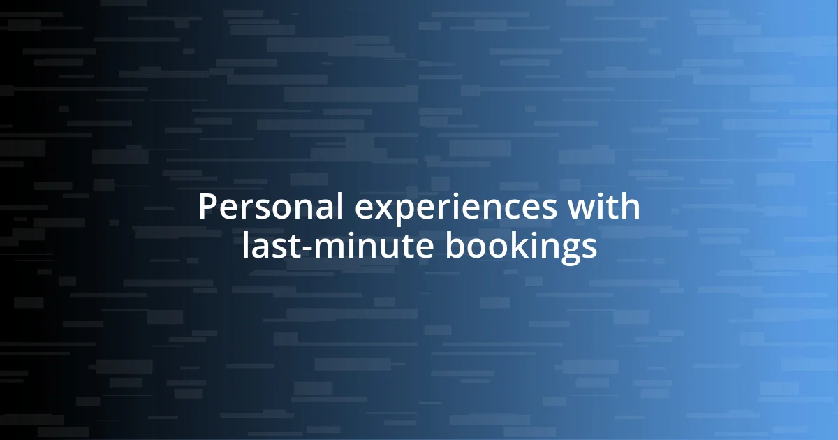 Personal experiences with last-minute bookings