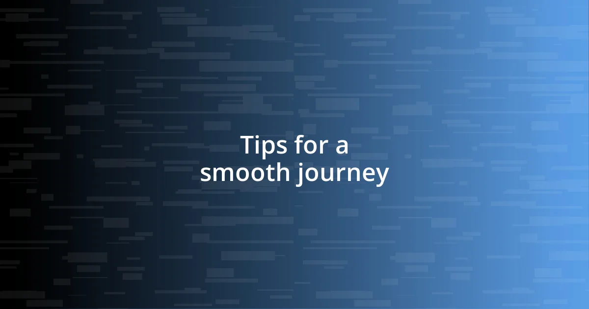 Tips for a smooth journey