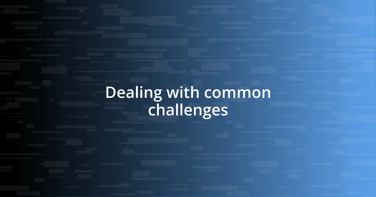 Dealing with common challenges