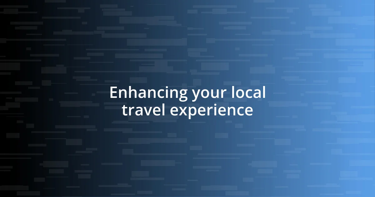 Enhancing your local travel experience