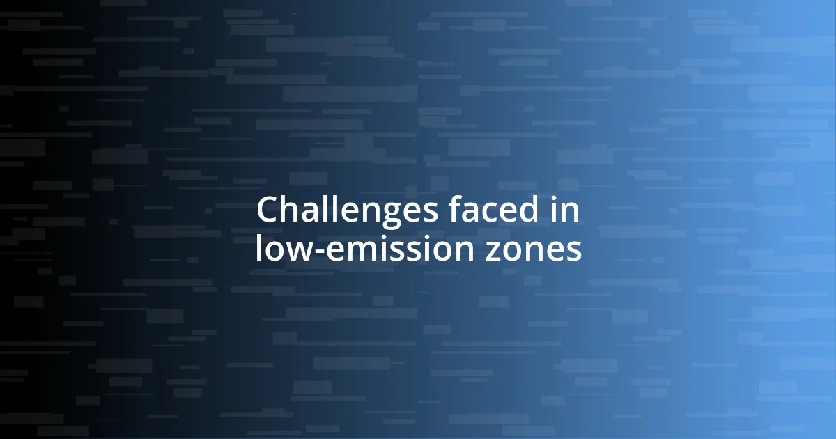 Challenges faced in low-emission zones