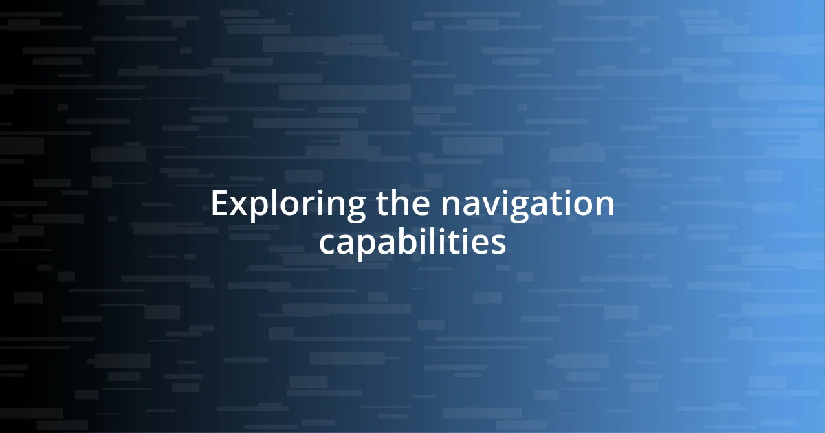 Exploring the navigation capabilities