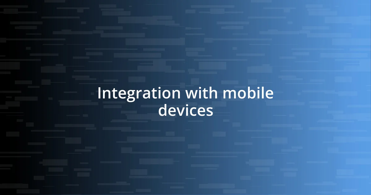 Integration with mobile devices