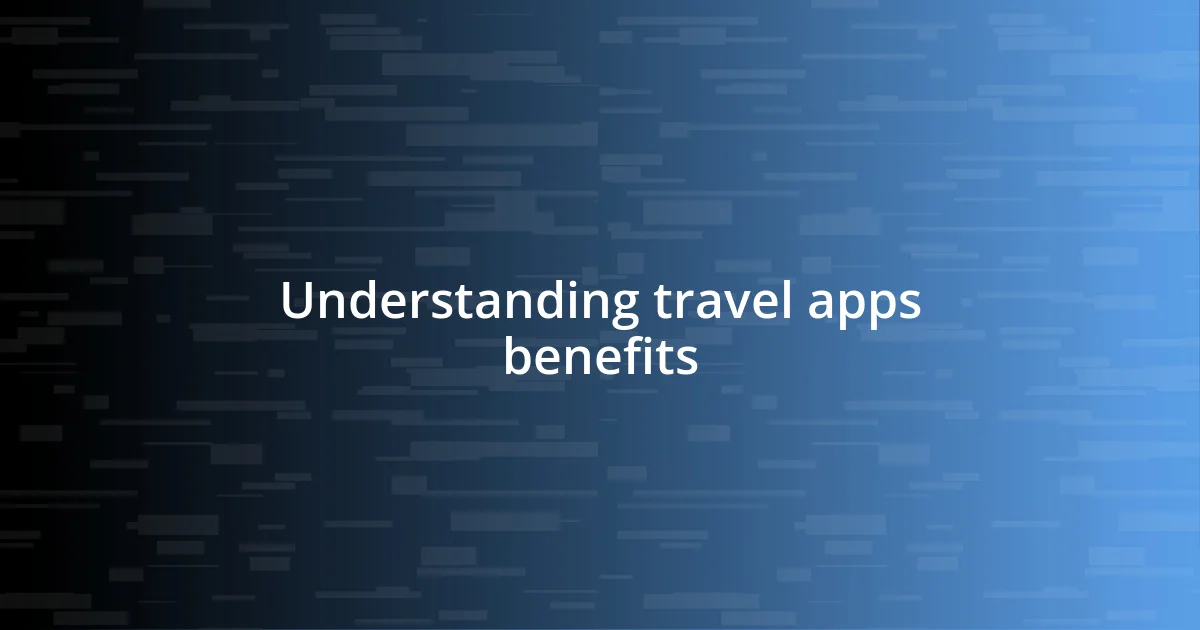 Understanding travel apps benefits