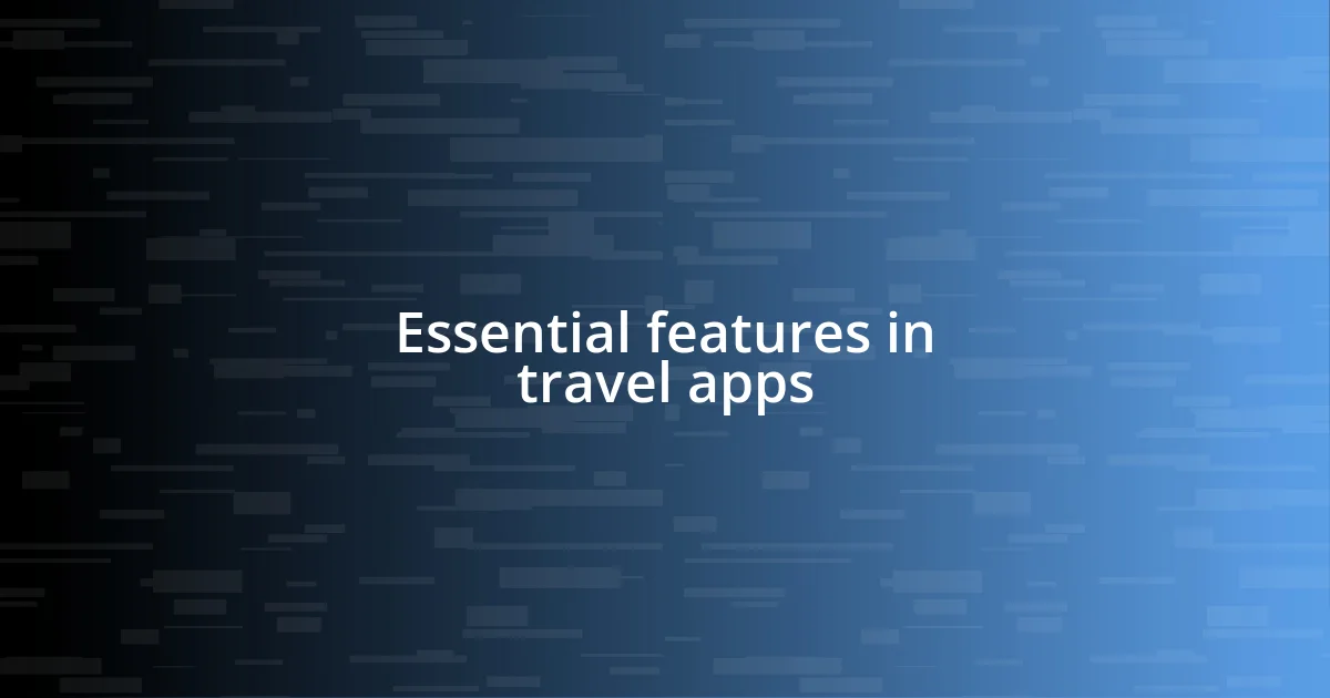 Essential features in travel apps