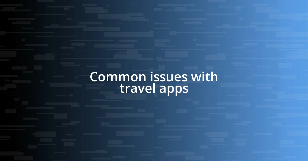 Common issues with travel apps