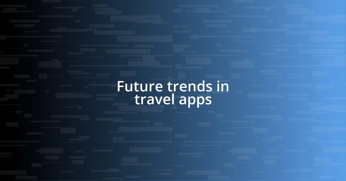 Future trends in travel apps