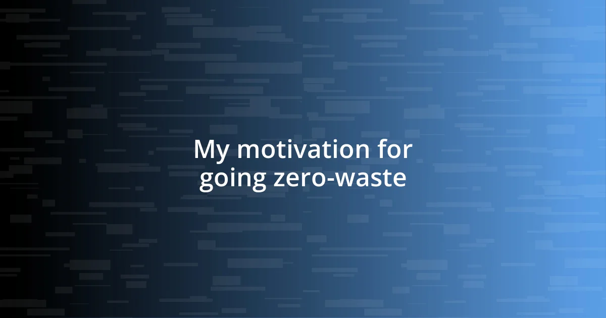 My motivation for going zero-waste