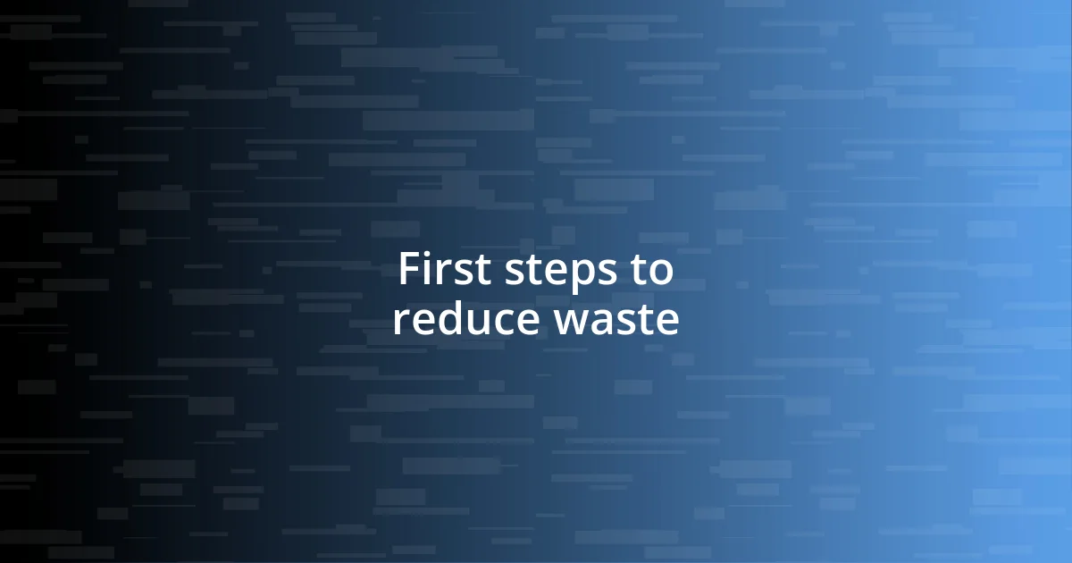 First steps to reduce waste