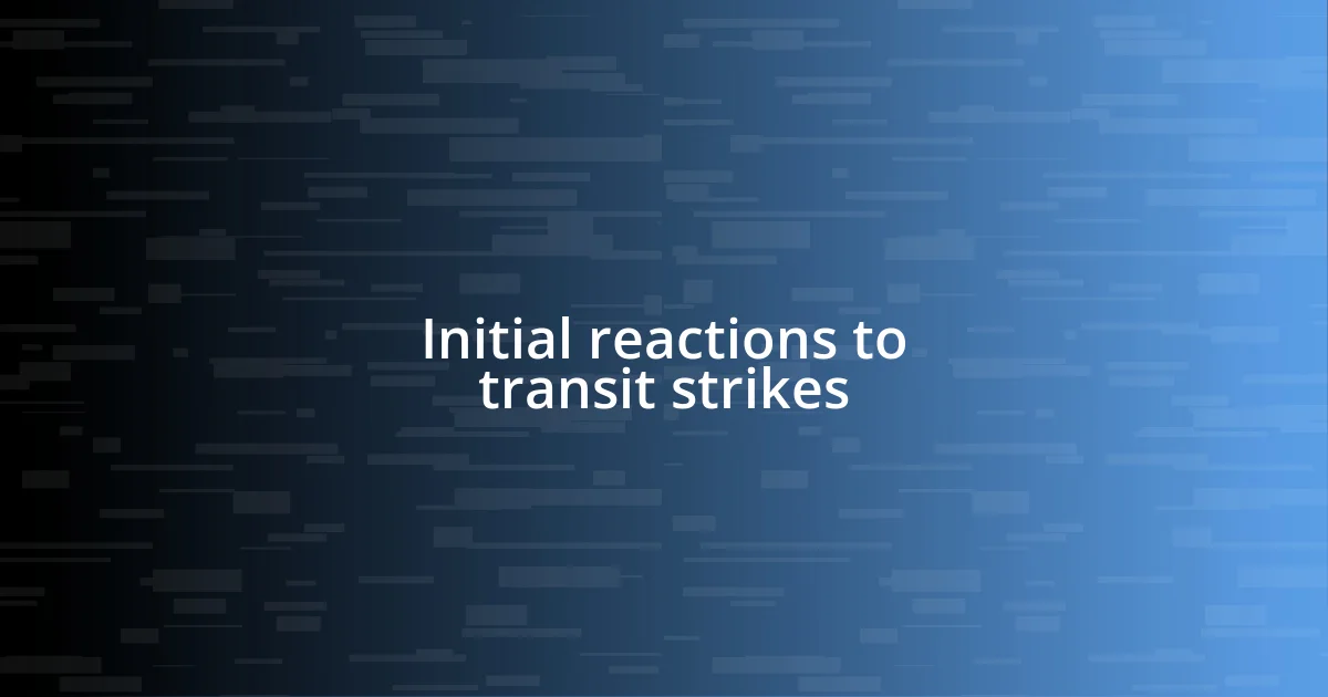 Initial reactions to transit strikes