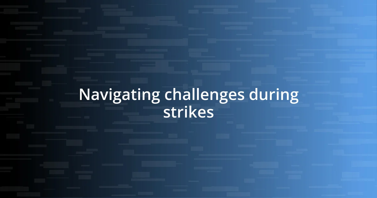 Navigating challenges during strikes