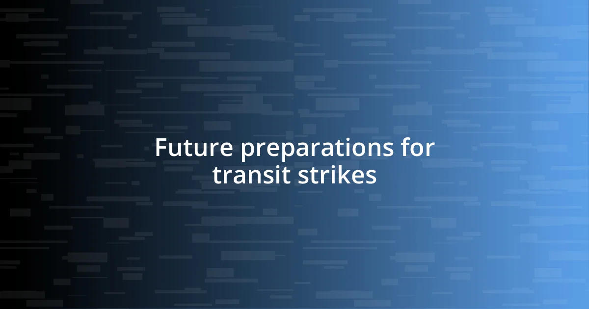 Future preparations for transit strikes