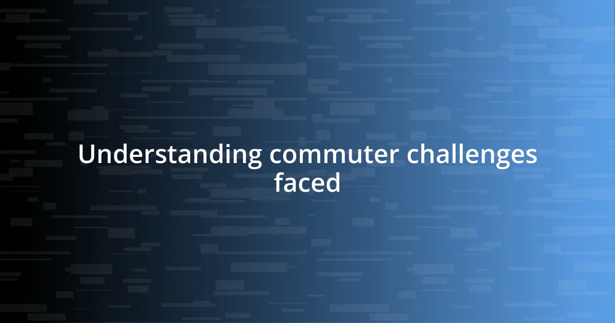 Understanding commuter challenges faced