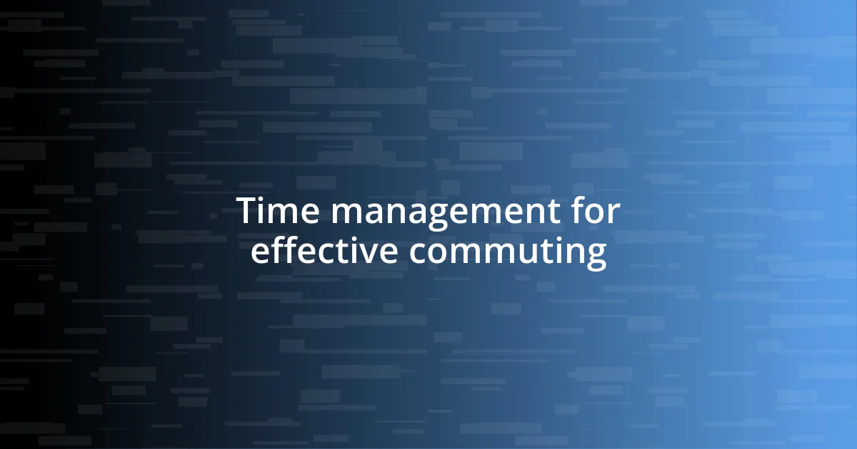 Time management for effective commuting