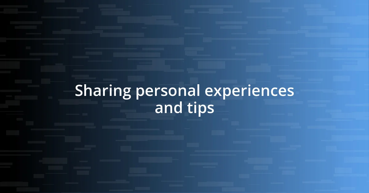 Sharing personal experiences and tips