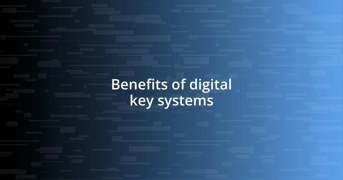 Benefits of digital key systems