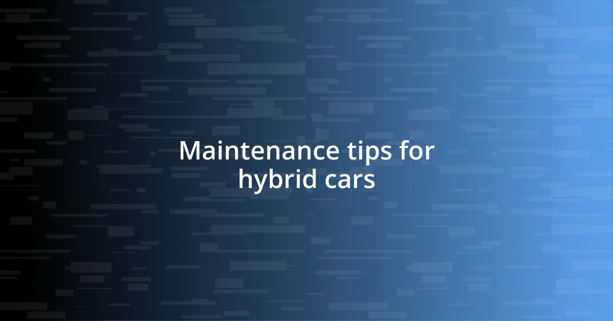 Maintenance tips for hybrid cars