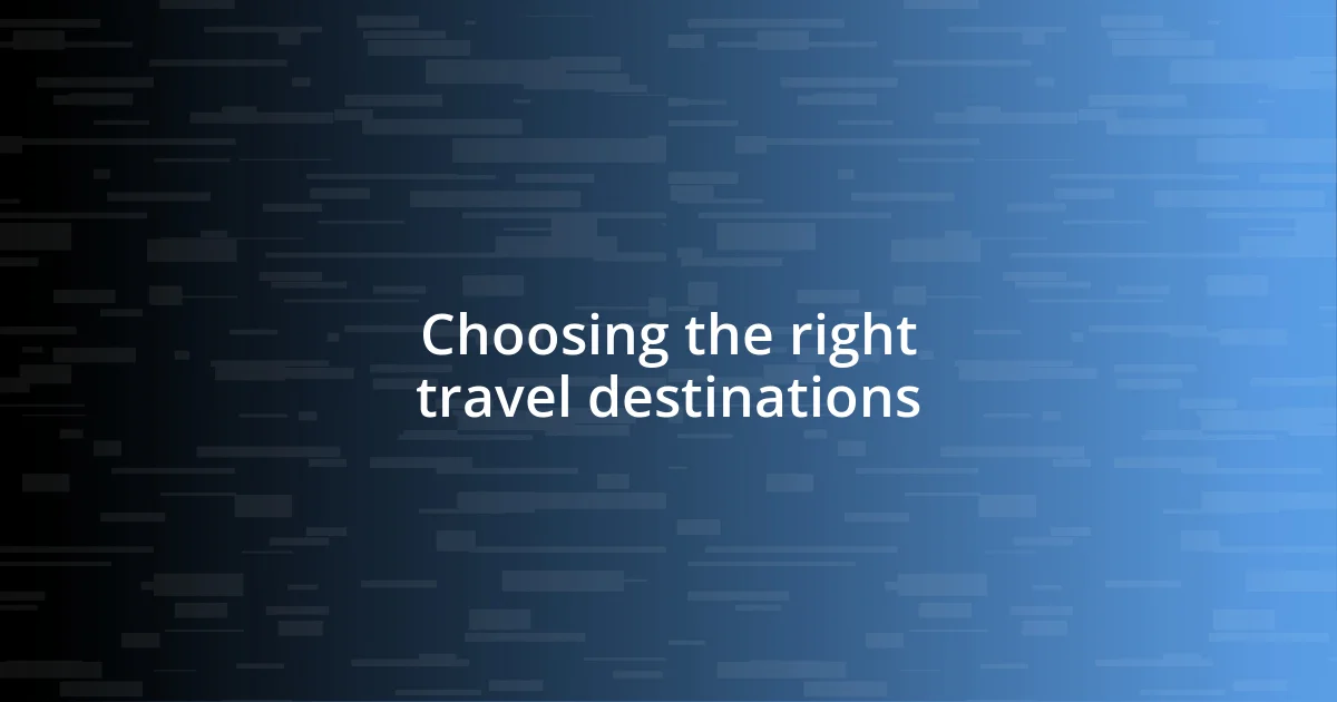 Choosing the right travel destinations