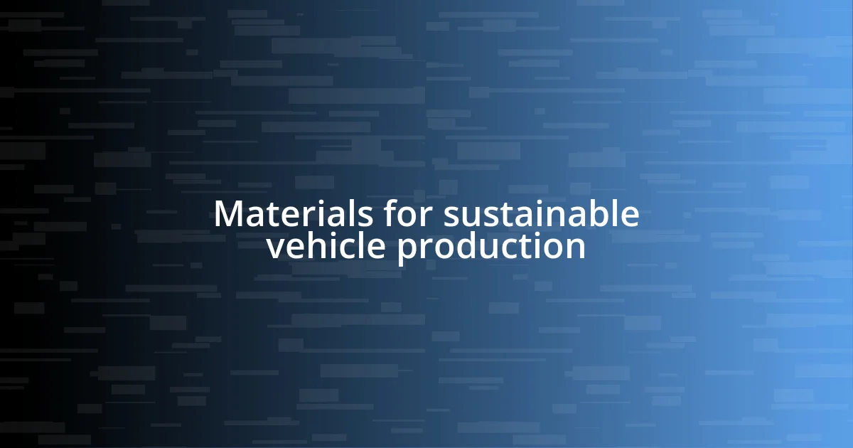 Materials for sustainable vehicle production