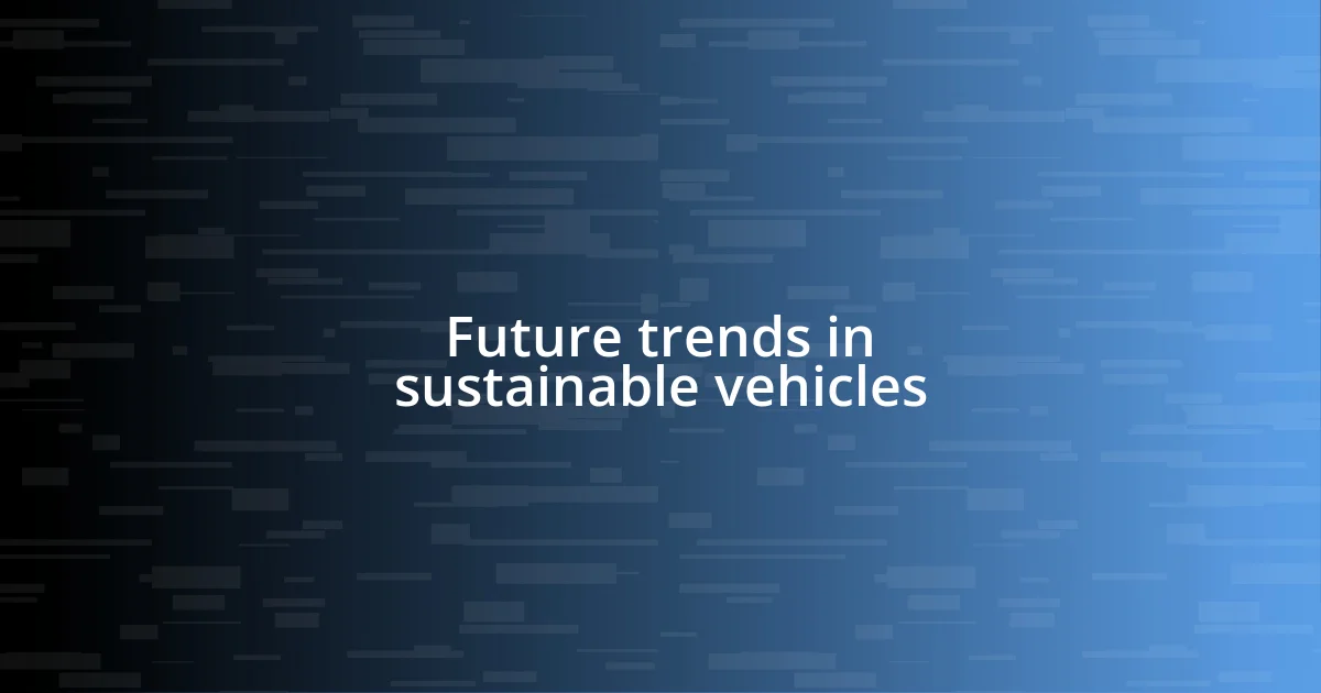 Future trends in sustainable vehicles