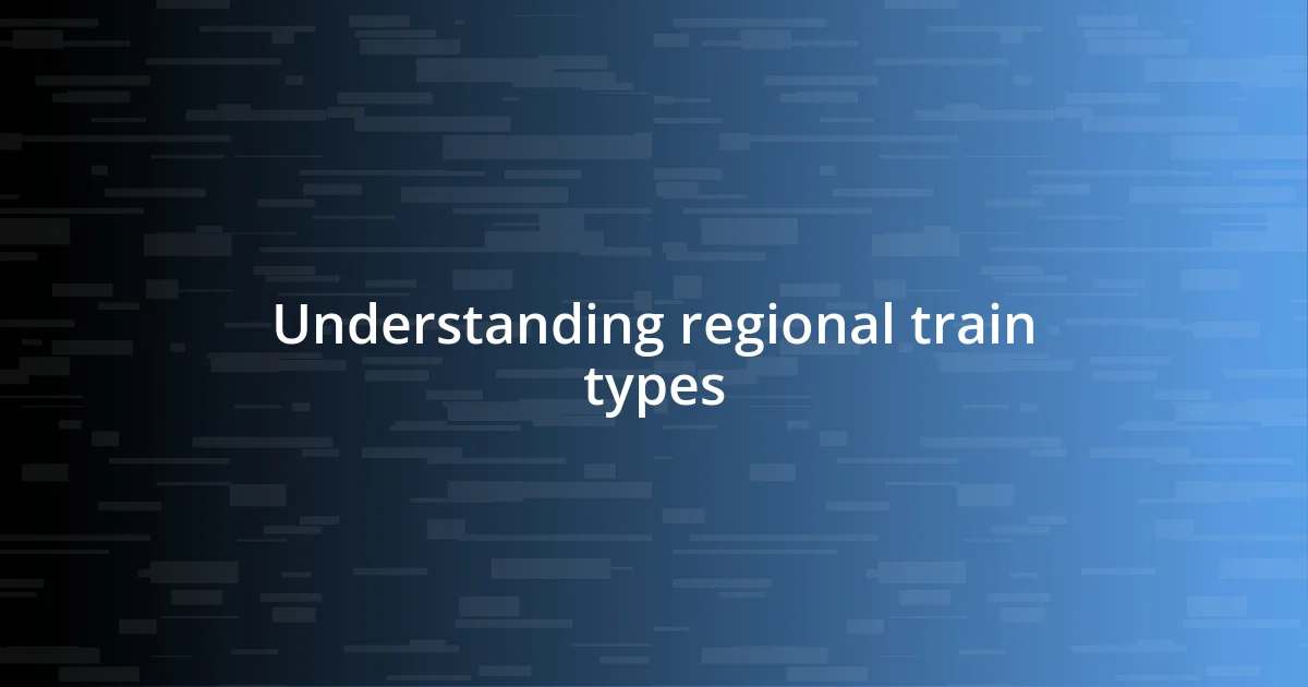 Understanding regional train types