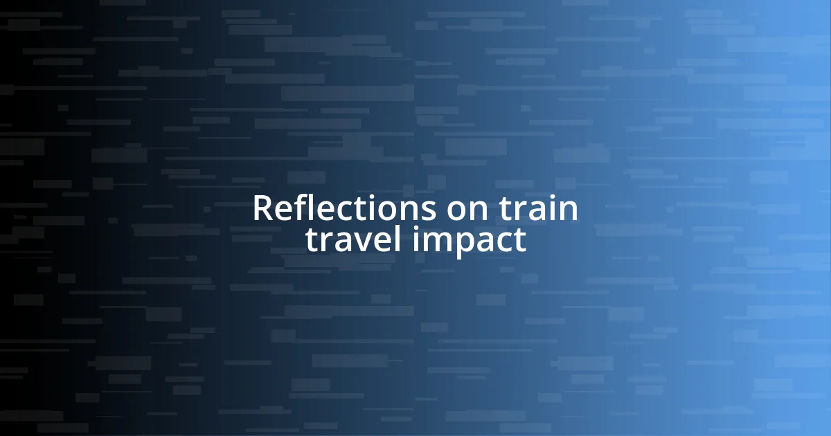 Reflections on train travel impact