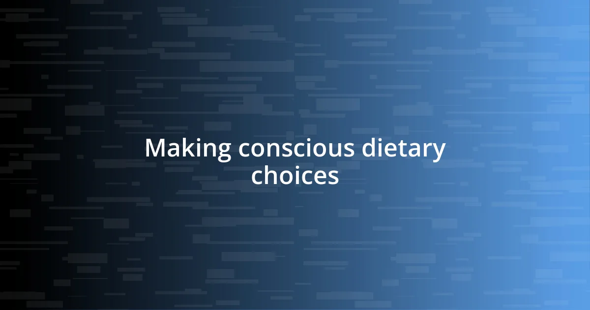 Making conscious dietary choices