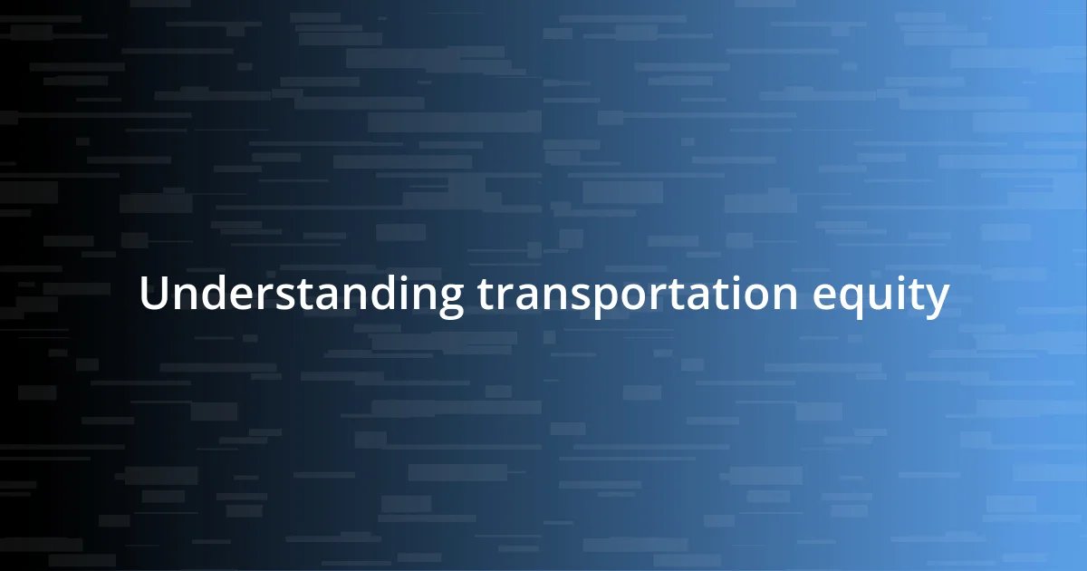 Understanding transportation equity