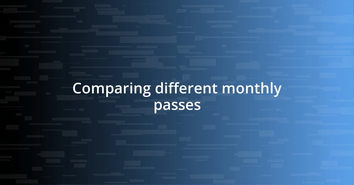 Comparing different monthly passes