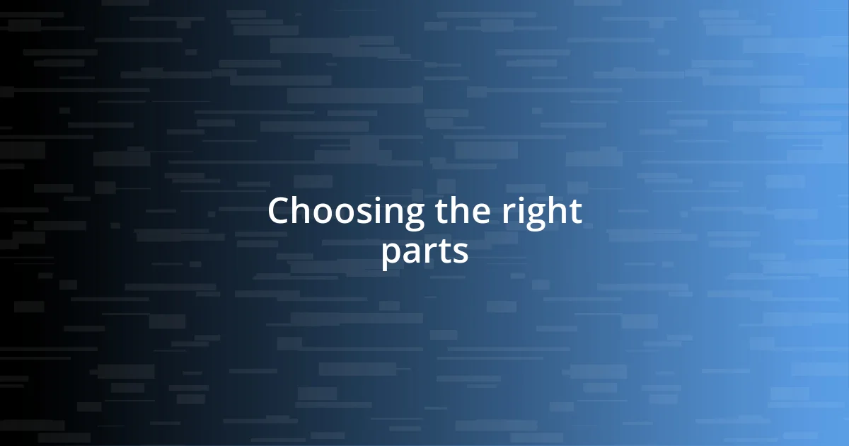 Choosing the right parts