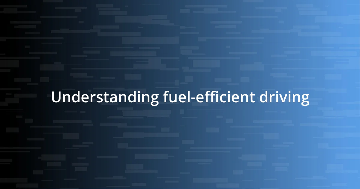 Understanding fuel-efficient driving