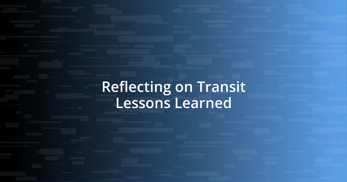 Reflecting on Transit Lessons Learned