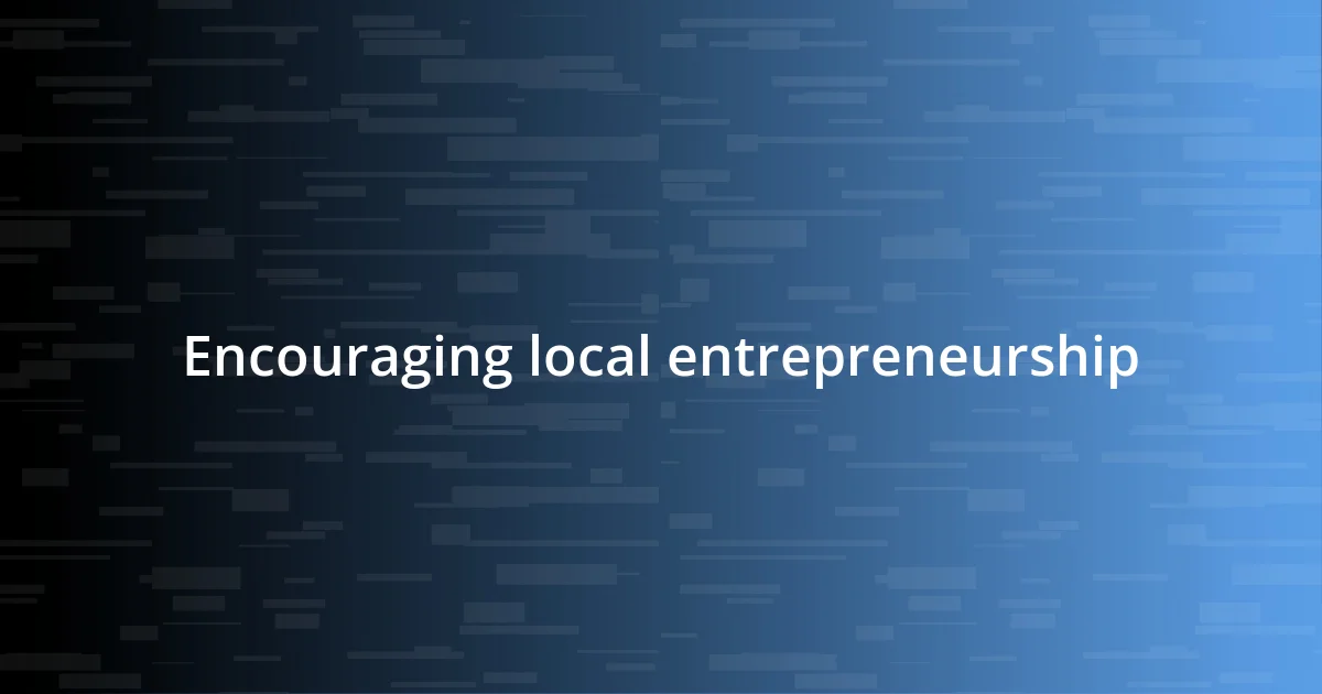 Encouraging local entrepreneurship