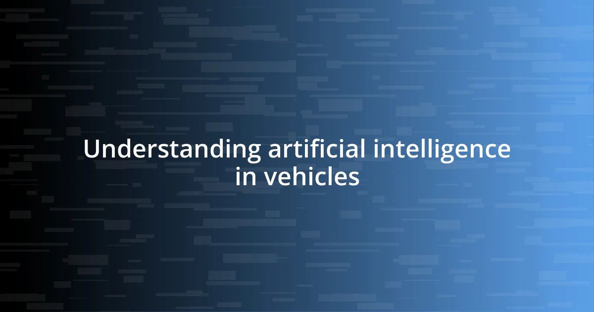 Understanding artificial intelligence in vehicles