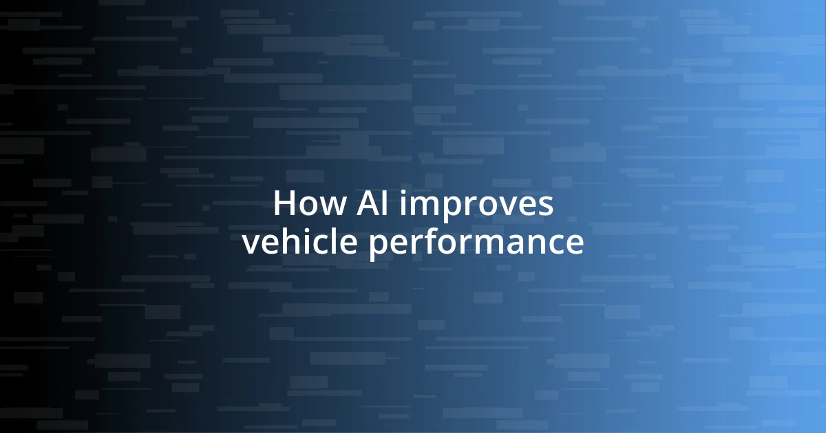 How AI improves vehicle performance