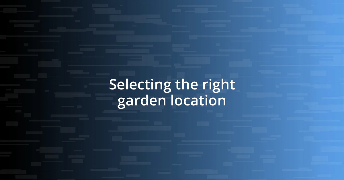 Selecting the right garden location