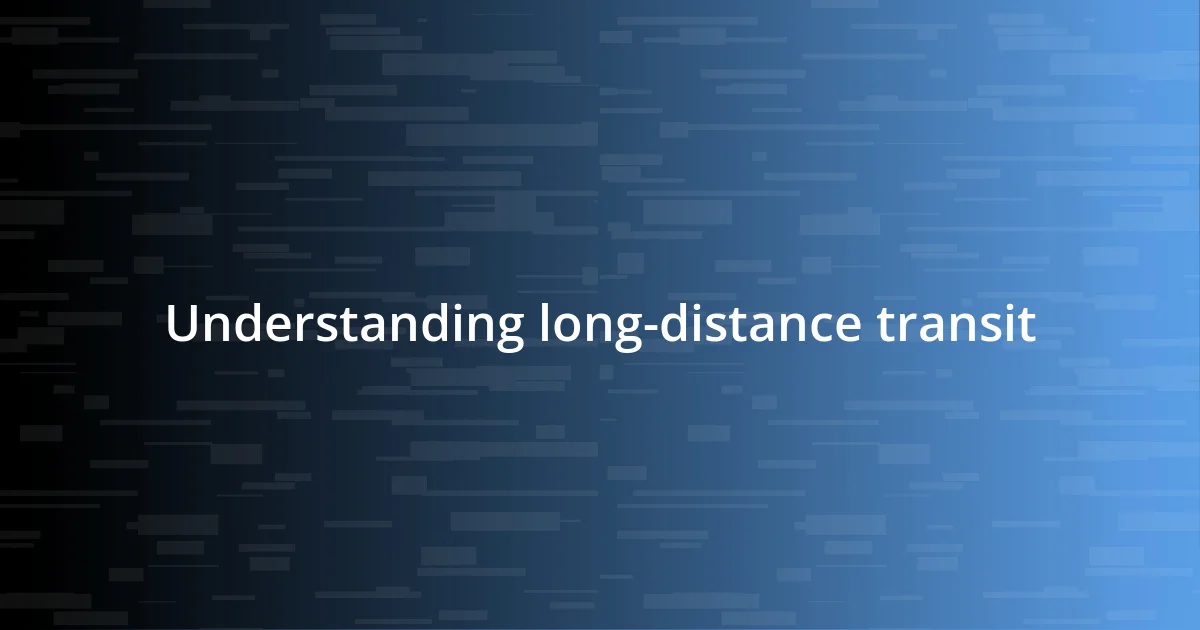 Understanding long-distance transit