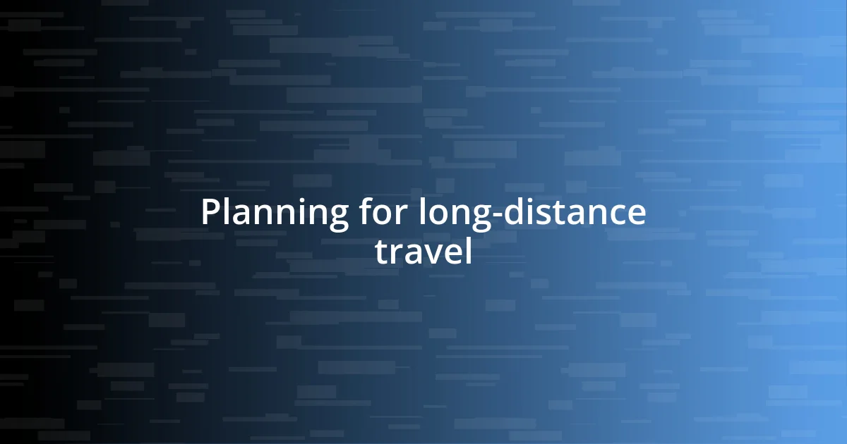 Planning for long-distance travel