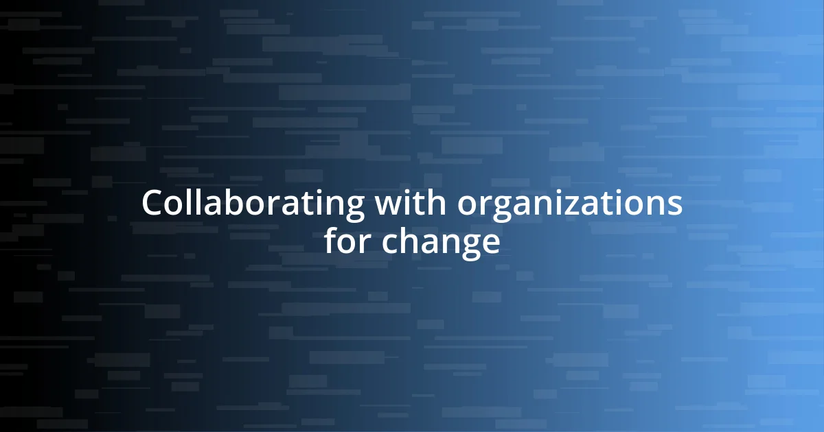 Collaborating with organizations for change