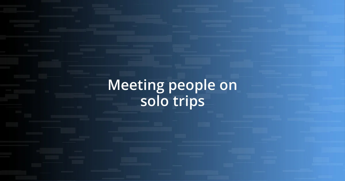 Meeting people on solo trips