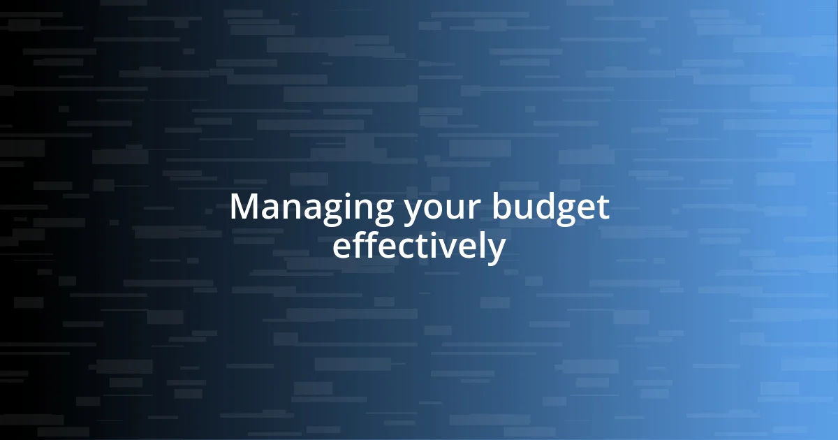 Managing your budget effectively