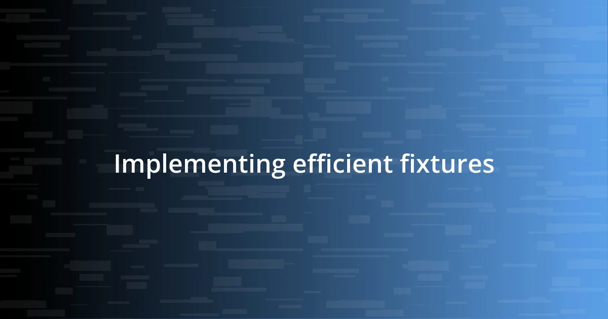 Implementing efficient fixtures